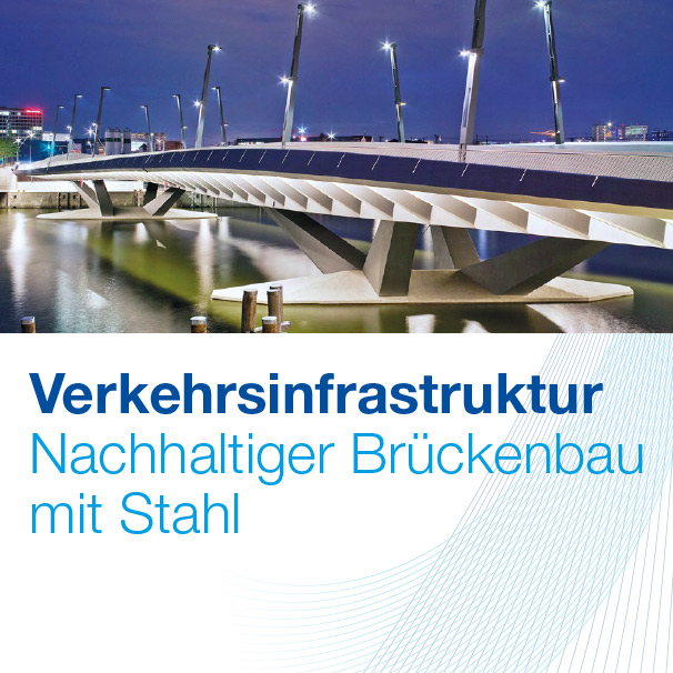 Wirtschaftsvereinigung Stahl. Verkehrsinfrastruktur. Nachhaltiger Brückenbau mit Stahl.
